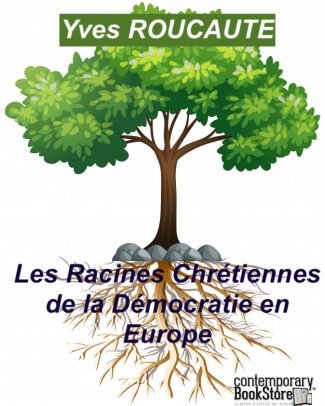 Petit Traité sur Les Racines Chrétiennes de la Démocratie Libérale en Europe